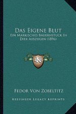 Das Eigene Blut: Ein Markisches Bauernstuck In Dier Auszugen (1896)