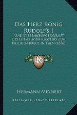 Das Herz Konig Rudolf's I: Und Die Habsburger-Gruft Des Ehemaligen Klosters Zum Heiligen Kreuz In Tuln (1856)