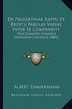 De Proserpinae Raptu Et Reditu Fabulas Varias Inter Se Comparavit: Programmati Gymnasii Georgiani Lingensis (1882)