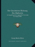 Der Geschnitzte Holzsarg Des Hatbastru: Im Aegyptologischen Apparat Der Universitat Zu Leipzig (1884)