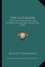 Der Saturnier: Und Sein Verhaltniss Zum Spateren Romischen Volksverse (1885)