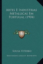 Artes E Industrias Metallicas Em Portugal (1904)