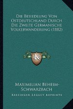 Die Besiedlung Von Ostdeutschland Durch Die Zweite Germanische Volkerwanderung (1882)