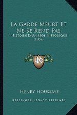 La Garde Meurt Et Ne Se Rend Pas: Histoire D'Un Mot Historique (1907)
