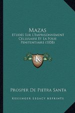 Mazas: Etudes Sur L'Emprisonnement Cellulaire Et La Folie Penitentiaire (1858)