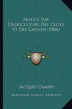 Notice Sur L'Agriculture Des Celtes Et Des Gaulois (1806)