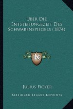 Uber Die Entstehungszeit Des Schwabenspiegels (1874)