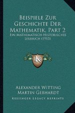 Beispiele Zur Geschichte Der Mathematik, Part 2: Ein Mathematisch-Historisches Lesebuch (1913)