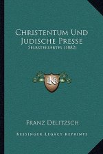 Christentum Und Judische Presse: Selbsterlebtes (1882)