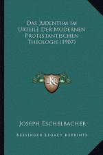 Das Judentum Im Urteile Der Modernen Protestantischen Theologie (1907)