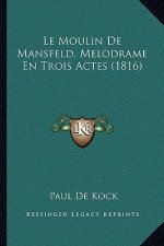 Le Moulin De Mansfeld, Melodrame En Trois Actes (1816)