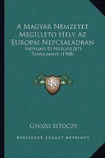 A Magyar Nemzetet Megilleto Hely Az Europai Nepcsaladban: Nepismei Es Nyelveszeti Tanulmany (1908)
