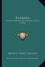 Barbara: Tragicomedia En Cuatro Actos (1905)