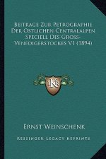 Beitrage Zur Petrographie Der Ostlichen Centralalpen Speciell Des Gross-Venedigerstockes V1 (1894)