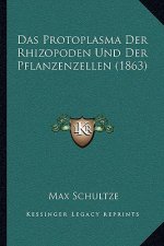 Das Protoplasma Der Rhizopoden Und Der Pflanzenzellen (1863)