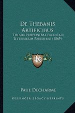 De Thebanis Artificibus: Thesim Proponebat Facultati Litterarum Parisiensi (1869)