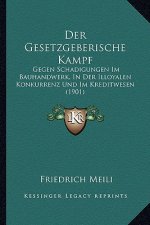 Der Gesetzgeberische Kampf: Gegen Schadigungen Im Bauhandwerk, In Der Illoyalen Konkurrenz Und Im Kreditwesen (1901)