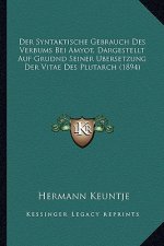 Der Syntaktische Gebrauch Des Verbums Bei Amyot, Dargestellt Auf Grudnd Seiner Ubersetzung Der Vitae Des Plutarch (1894)