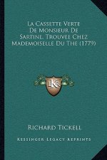 La Cassette Verte De Monsieur De Sartine, Trouvee Chez Mademoiselle Du The (1779)