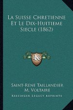 La Suisse Chretienne Et Le Dix-Huitieme Siecle (1862)