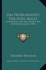 Das Fruhlingsfest Der Insel Malta: Ein Beitrag Zur Geschichte Der Antiken Religion (1902)