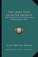 Das Leben Und Zeitalter Mennos: Des Beruhmten Hollandischen Reformators (1854)