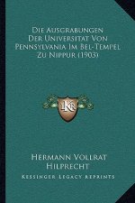 Die Ausgrabungen Der Universitat Von Pennsylvania Im Bel-Tempel Zu Nippur (1903)