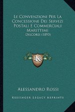 Le Convenzioni Per La Concessione Dei Servizi Postali E Commerciali Marittimi: Discorsi (1893)