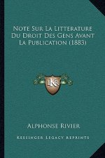 Note Sur La Litterature Du Droit Des Gens Avant La Publication (1883)