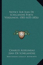 Notice Sur Jean De Schelandre Poete Verdunois, 1585-1655 (1856)