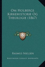 Om Holbergs Kirkehistorie Og Theologie (1867)
