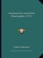 Anleitung Zur Lateinischen Palaeographie (1872)