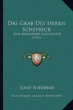 Das Grab Des Herrn Schefbeck: Eine Munchner Geschichte (1911)