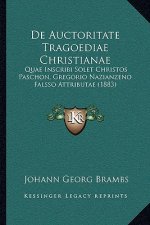 De Auctoritate Tragoediae Christianae: Quae Inscribi Solet Christos Paschon, Gregorio Nazianzeno Falsso Attributae (1883)