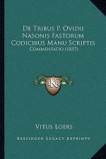 De Tribus P. Ovidii Nasonis Fastorum Codicibus Manu Scriptis: Commentatio (1857)