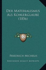 Der Materialismus Als Kohlerglaube (1856)