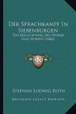 Der Sprachkampf In Siebenburgen: Ein Beleuchtung Des Woher Und Wohin? (1842)