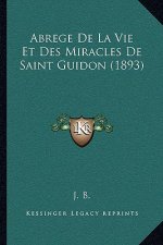 Abrege De La Vie Et Des Miracles De Saint Guidon (1893)
