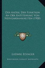 Der Anteil Der Funktion An Der Entstehung Von Nervenkrankheiten (1908)