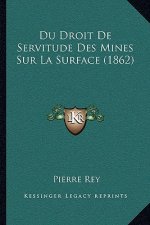 Du Droit De Servitude Des Mines Sur La Surface (1862)