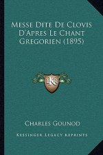 Messe Dite De Clovis D'Apres Le Chant Gregorien (1895)