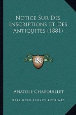 Notice Sur Des Inscriptions Et Des Antiquites (1881)