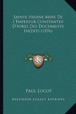 Sainte Helene Mere De L'Empereur Constantin D'Apres Des Documents Inedits (1876)