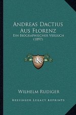 Andreas Dactius Aus Florenz: Ein Biographischer Versuch (1897)