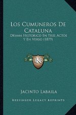 Los Cumuneros De Cataluna: Drama Historico En Tres Actos Y En Verso (1879)