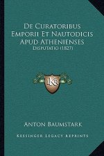 De Curatoribus Emporii Et Nautodicis Apud Athenienses: Disputatio (1827)