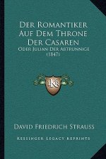 Der Romantiker Auf Dem Throne Der Casaren: Oder Julian Der Abtrunnige (1847)