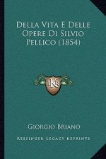 Della Vita E Delle Opere Di Silvio Pellico (1854)