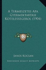 A Termeszetes Apa Gyermektartasi Kotelessegerol (1904)