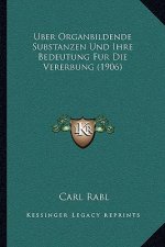 Uber Organbildende Substanzen Und Ihre Bedeutung Fur Die Vererbung (1906)